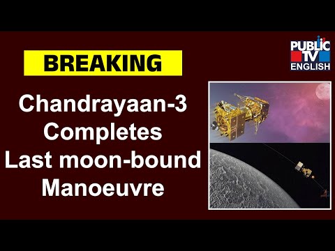 Chandrayaan-3 completes last moon-bound manoeuvre, ahead of separation | Public TV English