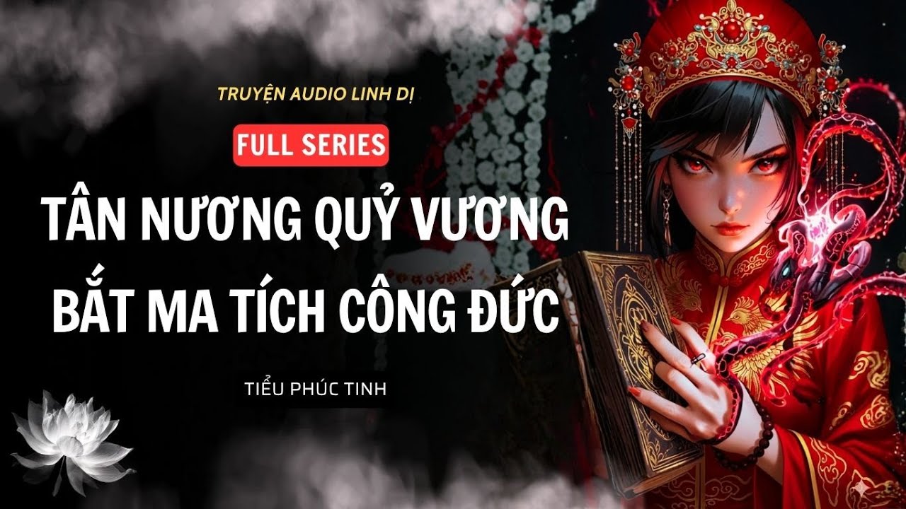 [Truyện Linh Dị ] TÂN NƯƠNG QUỶ VƯƠNG BẮT MA TÍCH CÔNG ĐỨC | Tiểu Phúc Tinh