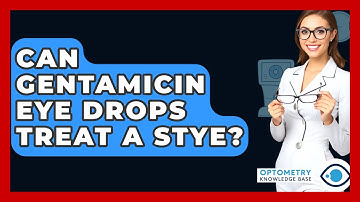 Can Gentamicin Eye Drops Treat A Stye? - Optometry Knowledge Base