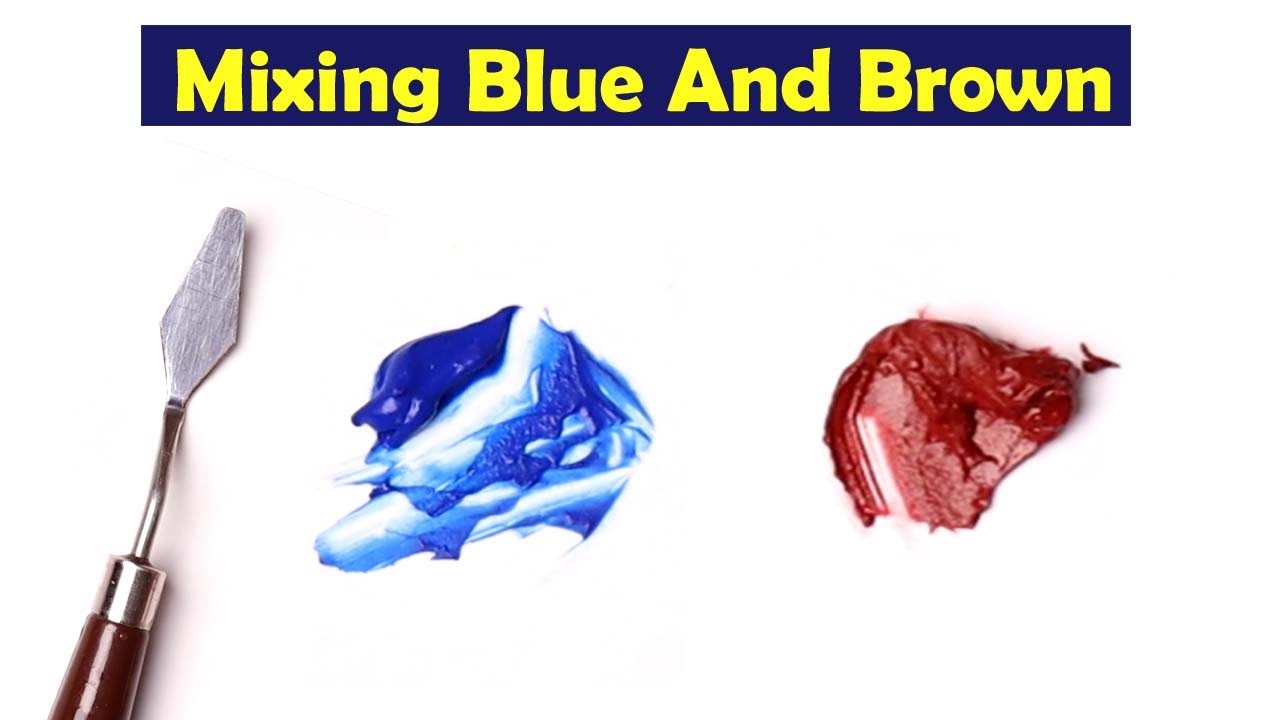 Mixing Blue And Brown What Color Make Blue And Brown Mix Acrylic