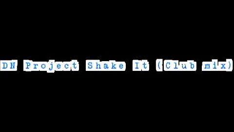 DN Project-Shake it (Club Mix)