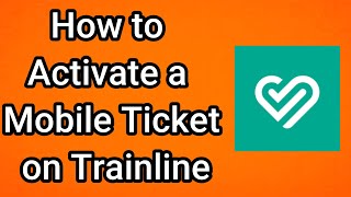 How to Activate a Mobile Ticket on Trainline