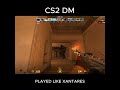 PLAYED CS2 DM LIKE XANTARES  #cs2 #csgo #valorant #fyp #no1