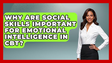 Why Are Social Skills Important For Emotional Intelligence In CBT? - CBT for Gen Z