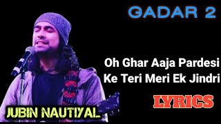 Udd Jaa Kaale Kaava Lyrics - Jubin Nautiyal,Udit Narayan, Gadar 2 | O Ghar Aaja Pardesi Jubin Lyrics