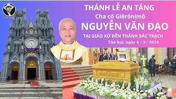 ( FULL HD ) THÁNH LỄ AN TÁNG CHA CỐ GIÊRÔNIMÔ NGUYỄN VĂN ĐẠO tại GX ĐỀN THÁNH BÁC TRẠCH / TNT VLOG