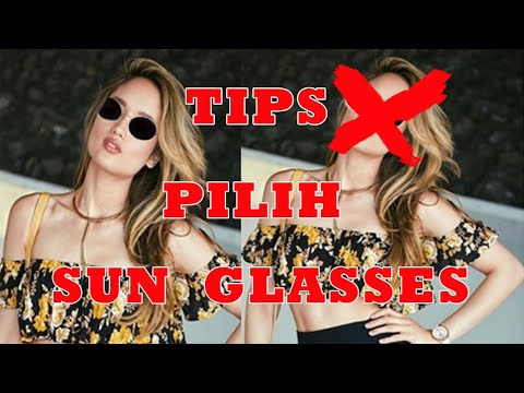 TIPS MEMILIH SUNGLASSES YANG PANTAS MENYESUAIKAN BENTUK WAJAH