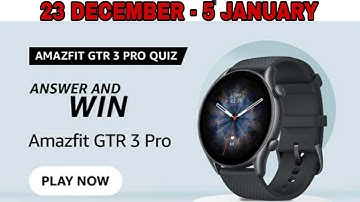 Amazon Amazfit GTR 3 Pro Quiz Answers Today l Win Amazfit GTR 3 Pro Smart Watch l 23 December  2021