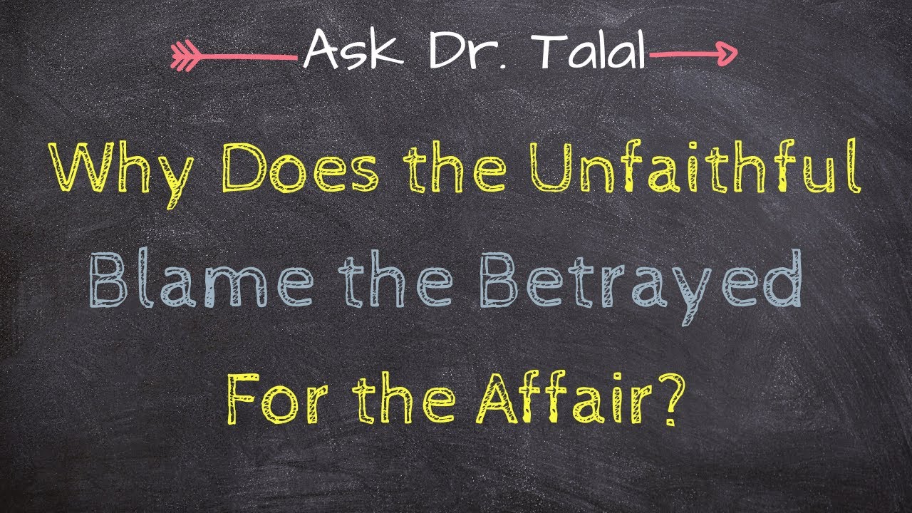 Why Does the Unfaithful Blame the Betrayed? | Ask Dr. Talal Episode 37 - Infidelity Recovery Support