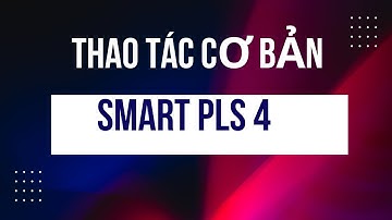 Thao tác cơ bản trên Smart PLS 4