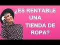 ¿ES RENTABLE UNA TIENDA DE ROPA COMO NEGOCIO? CONSEJOS PARA ADMINISTRAR TU EMPRESA