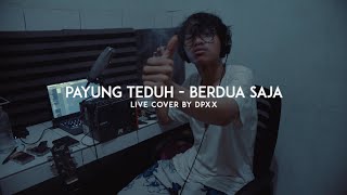 PAYUNG TEDUH - BERDUA SAJA LIVE COVER by DPXX