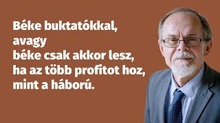 Béke buktatókkal, avagy béke csak akkor lesz, ha az több profitot hoz, mint a háború.