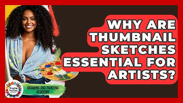Why Are Thumbnail Sketches Essential For Artists? - Drawing and Painting Academy