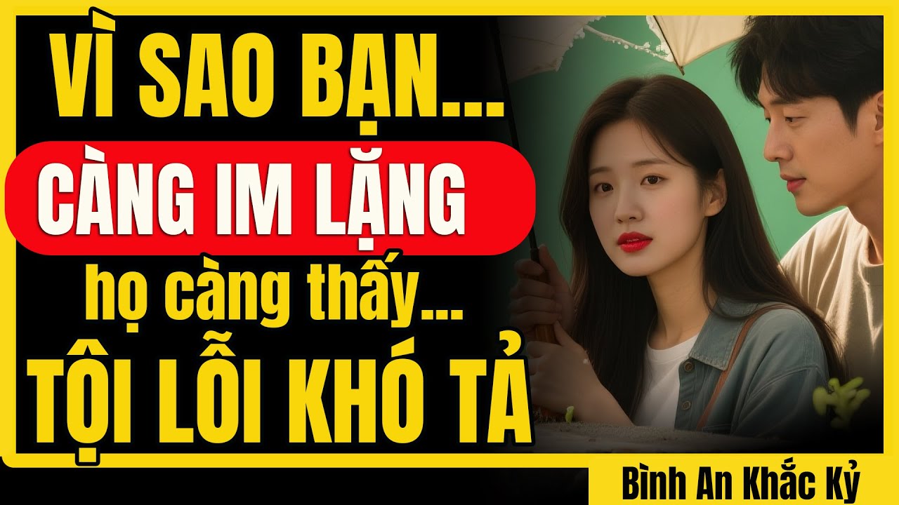 Vì sao bạn càng IM LẶNG khiến họ càng thấy DAY DỨT tột cùng! | Bình An Khắc Kỷ