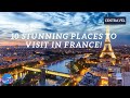 10 stunning places to visit in france