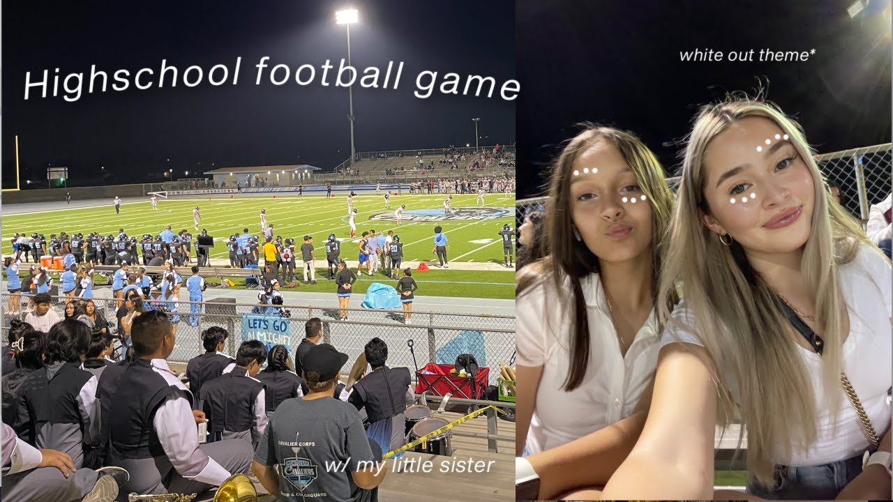 I went to a FOOTBALL GAME with my sister (freshmen)
