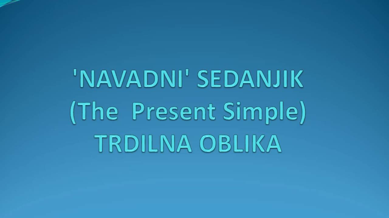Present Simple, razlaga 1 (trdilna oblika)