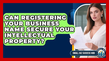 Can Registering Your Business Name Secure Your Intellectual Property? - Small Biz Success Hub