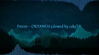 Patron - OKYANUS (𝐬𝐥𝐨𝐰𝐞𝐝 𝐛𝐲 𝐜𝐚𝐤𝐲)