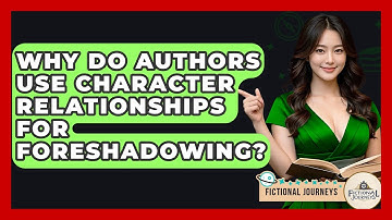 Why Do Authors Use Character Relationships For Foreshadowing? - Fictional Journeys