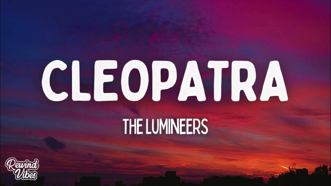 The Lumineers - Cleopatra (Lyrics) The Lumineers - Cleopatra (Lyrics)