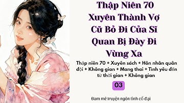 Tập 3|  Thập Niên 70:  Xuyên Thành Vợ Cũ Bỏ Đi Của Sĩ Quan Bị Đày Đi Vùng Xa