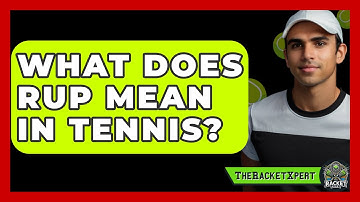 What Does RUP Mean In Tennis? - The Racket Xpert