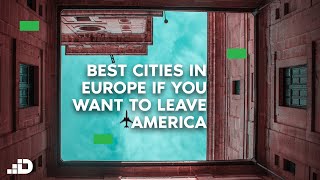 Best Destinations to Live in Europe If You Want To Leave the US