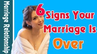 6 signs your marriage is over | Saving Your Relationship