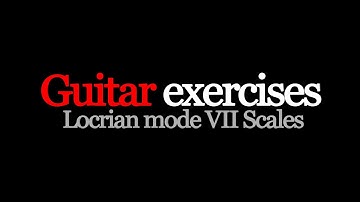 Guitar exercises Locrian mode VII Scales