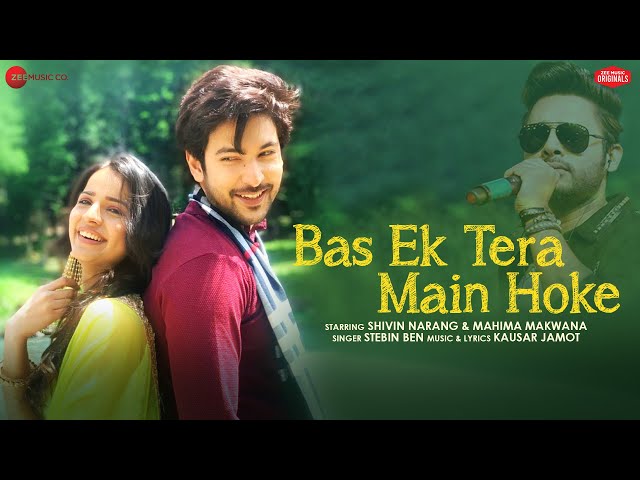 Bas Ek Tera Main Hoke - Shivin Narang, Mahima Makwana | Stebin Ben| Kausar Jamot|Zee Music Originals class=