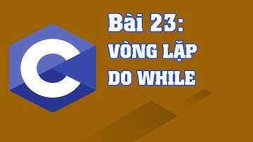 Lập trình C Bài 23: So sánh vòng lặp Do While và While