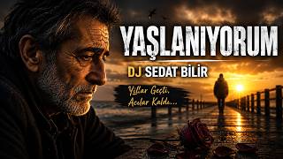 Yaşlanıyorum (Damar Türkü) 2026 - DJ Sedat BİLİR | Yıllar Geçti, Acılar Kaldı