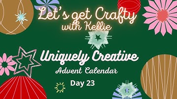 Day 23 of the Uniquely Creative Advent Calendar