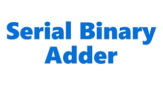 Serial Binary Adder