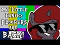 My Little Fanfic: Bloopers are BACK!