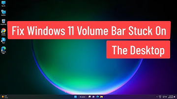 Fix Windows 11 Volume Bar Stuck On The Desktop