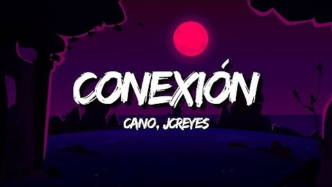 CANO, JC REYES - Conexión (Letra/Lyrics)