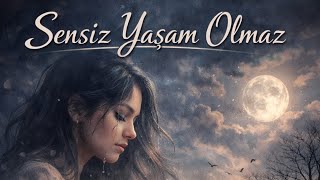 Sensiz Yaşam Olmaz Zamansız Melodiler Duygusal Türkçe Şarkı Yeni 2026