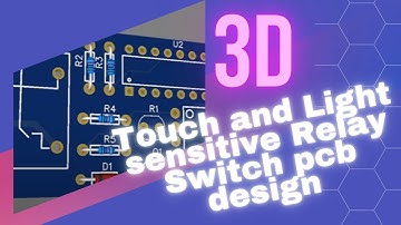 Touch and Light sensitive Relay Switch pcb design with 3D simulation  - Easyeda Tutorial