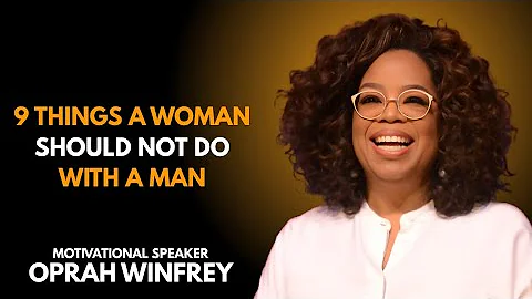 9 Things a Woman Should Not Do With a Man | BEST MOTIVATION OPRAH WINFREY 🎤