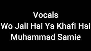 Vocals Wo Jali Hai Ya Khafi Hai  Muhammad Samie