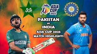 Asia Cup 2023 - India vs Pakistan Match Highlights 2023 - Asia Cup Match Highlights 2023 Ind vs Pak