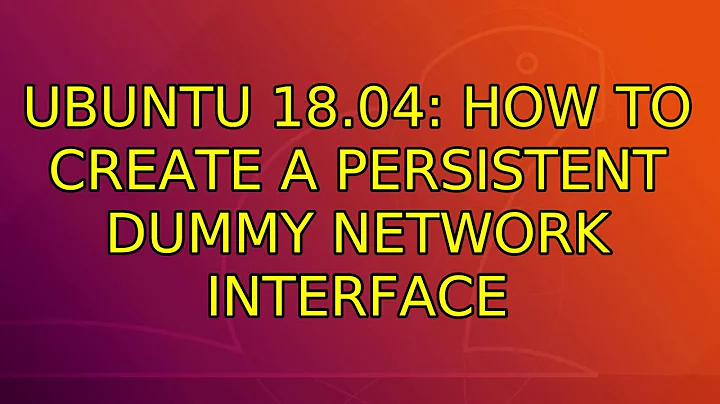 Ubuntu: Ubuntu 18.04: How to create a persistent dummy network interface