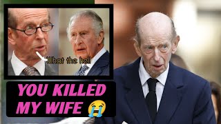 Furious duke of Kent blames king Charles for the death if his wife