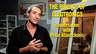 The Physics of Electronics - A conversation with Petar Atanackovic