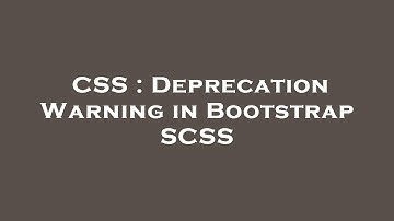 CSS : Deprecation Warning in Bootstrap SCSS