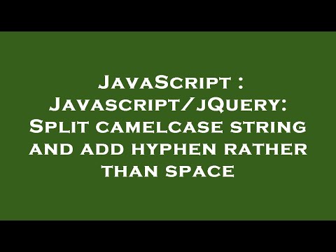 JavaScript : Javascript/jQuery: Split camelcase string and add hyphen rather than space