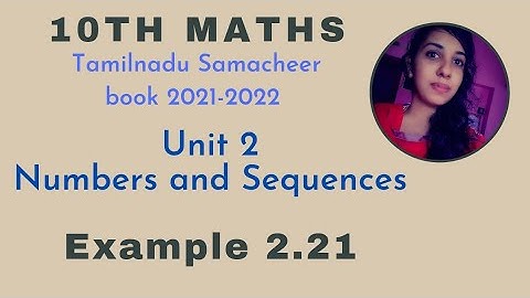 10th Maths|| Tamil Nadu Syllabus|| Unit 2 Numbers and Sequences|| Example 2.21